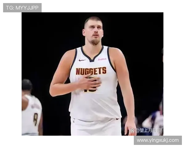 约基奇近期表现惊艳场均32分12篮板12助攻727命中率助球队取胜